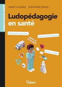 Guide pratique de ludopédagogie et de game design pour les formations en santé: Méthode pas à pas et exercices pratiques - Jeux de rôle, escape-game