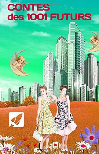 Contes des 1001 futurs: Des contes pour inventer demain