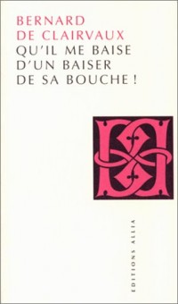 Qu'il me baise d'un baiser de sa bouche !