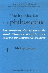 Une introduction à la philosophie : Les proèmes des lectures de saint Thomas d'Aquin aux oeuvres principales d'Aristote, Tome 4, Métaphysique