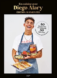 En cuisine avec Diego Alary - Edition augmentée: 40 recettes en moins de 30 minutes + 10 recettes spécial fêtes