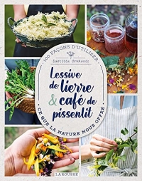 Lessive de lierre et café de pissenlit: 100 façons d'utiliser ce que la nature nous offre