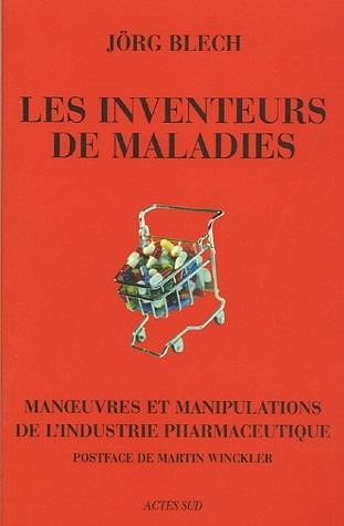 Les inventeurs de maladies : Manoeuvres et manipulations de l'industrie pharmaceutique