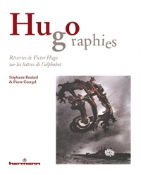 Hugographies: Rêveries de Victor Hugo sur les lettres de l'alphabet