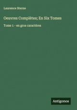 Oeuvres Complètes; En Six Tomes: Tome 1 - en gros caractères