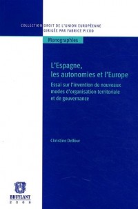 L'Espagne, les autonomies et l'Europe : Essai sur l'invention de nouveaux modes d'organisation territoriale et de gouvernance