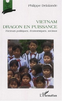 Vietnam, dragon en puissance : Facteurs politiques, économiques, sociaux