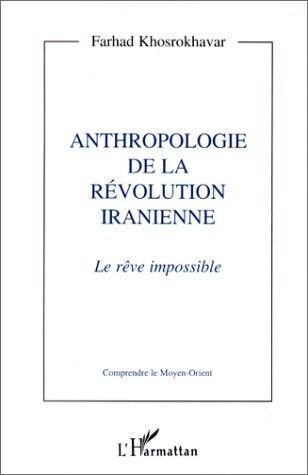 Anthropologie de la révolution iranienne: Le reve impossible