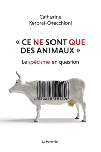 « Ce ne sont que des animaux »: Le spécisme en question