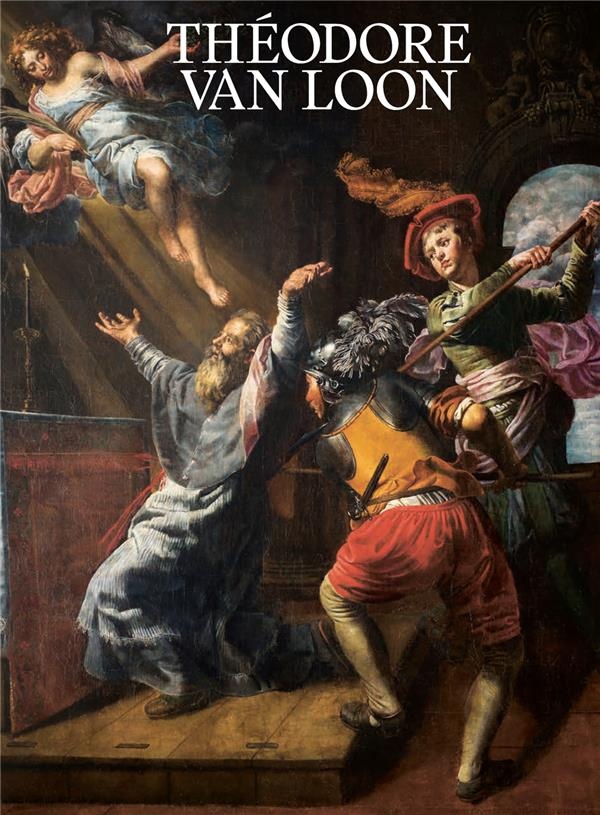 Théodore van Loon (vers 1582-1649) : Un caravagesque entre Rome et Bruxelles