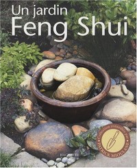 Un jardin Feng Shui : Améliorez votre bien-être, votre santé et rencontrez le succès en créant un jardin harmonieux