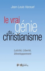 Le vrai génie du Christianisme: Laïcité, liberté, développement