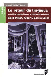 Le retour du tragique : Le théâtre espagnol face à la rénovation esthétique, Valle-Inclan, Alberti, Garcia-Lorca