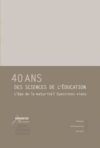 40 ans des sciences de l'éducation: L'âge de la maturité ? Questions vives