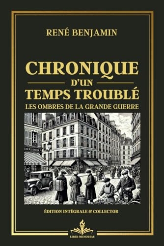 Chronique d’un temps troublé - Les Ombres de la Grande Guerre - Édition intégrale et collector: Récit captivant sur les transformations industrielles et leurs impacts [9798300097950]