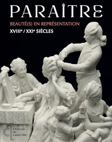 Paraître: Beauté(s) en représentation, XVIIIe-XXIe siècles