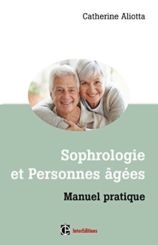 Sophrologie et personnes âgées - Manuel pratique: Manuel pratique - Manuel pratique