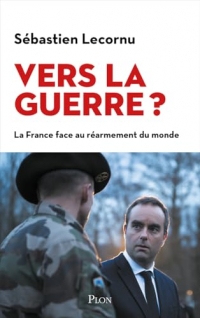 Vers la guerre ? La place de la France sur l'échiquier géopolitique mondial. Par le ministre des Armées
