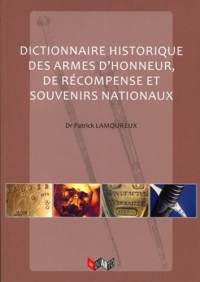 Dictionnaire historique des armes d'honneur, de récompenses et souvenirs nationaux