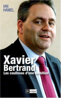 Xavier Bertrand, les coulisses d'une ambition