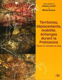 Territoires, déplacements, mobilité, échanges durant la Préhistoire : Terres et hommes du Sud