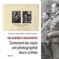 Un album d'Auschwitz: Comment les nazis ont photographié leurs crimes