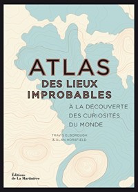 Atlas des lieux improbables. À la découverte des c