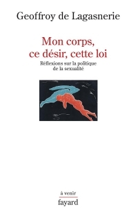 Mon corps, ce désir, cette loi. Réflexions sur la politique de la sexualité.