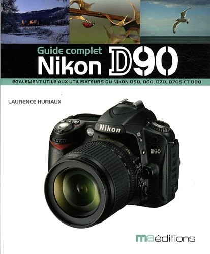 Nikon D90 : Guide complet