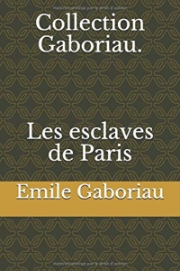Collection Gaboriau. Les esclaves de Paris
