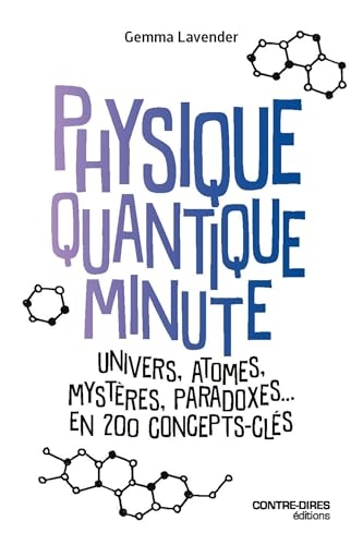 Physique quantique minute - Univers, atomes, mystères, paradoxes, en 200 concepts clés
