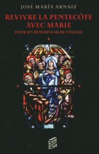 Revivre la Pentecôte avec Marie : Pour un renouveau de l'Eglise