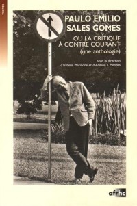 Paulo Emílio Sales Gomes ou la critique à contre-courant (une anthologie)