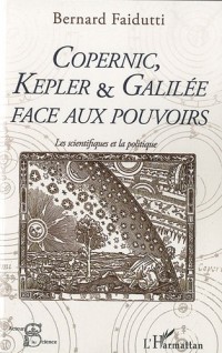 Copernic, Kepler & Galilée face aux pouvoirs