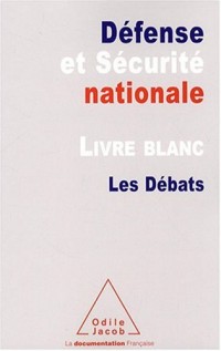 Défense et Sécurité nationale : Livre blanc-Les Débats