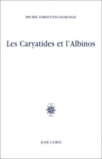 Les Caryatides et l'Albinos (non massicoté)