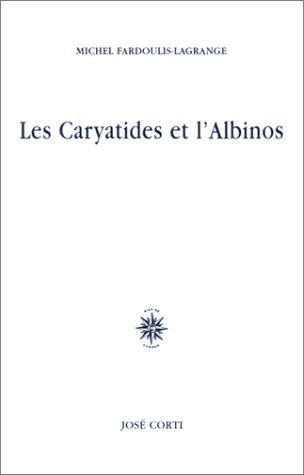 Les Caryatides et l'Albinos (non massicoté)