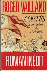 Cortès, le conquérant de l'Eldorado