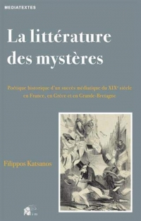 La littérature des mystères : Poétique historique d'un succès médiatique du XIXe siècle en France, en Grèce et en Grande-Bretagne