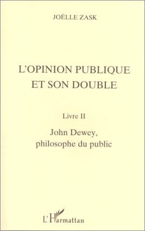 L'opinion publique et son double, tome 2 : John Dewey, philosophe du public
