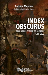 Index obscurus: Deux siècles et demi de complots : 1788-2022