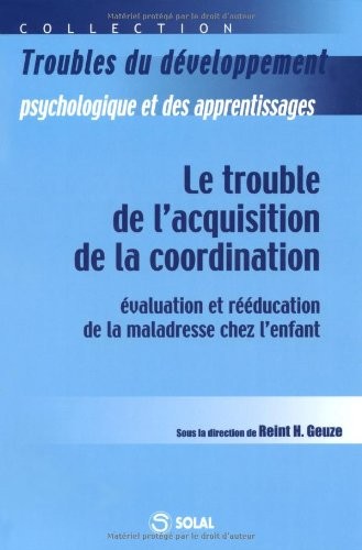 Le trouble de l'acquisition de la coordination : Evaluation et rééducation de la maladresse chez l'enfant