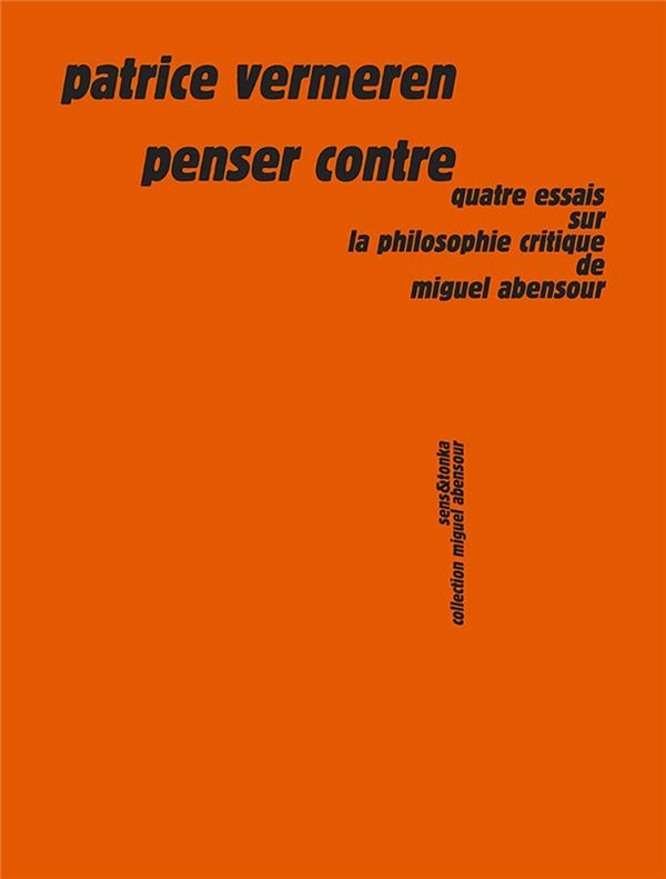 Penser contre : Essais sur la philosophie critique de Miguel Abensour