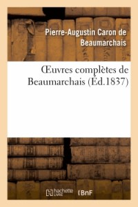 Oeuvres complètes de Beaumarchais, précédées d'une notice sur sa vie et ses ouvrages