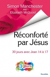 Réconforté par Jésus : 30 jours avec Jean 17 à 17