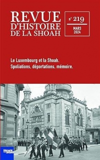 REVUE D'HISTOIRE DE LA SHOAH - N°219: Le Luxembourg et la Shoah. Spoliations, déportations, mémoire