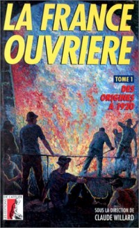 FRANCE OUVRIERE T1 DES ORIGINES A 1920