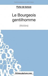 Le Bourgeois Gentilhomme de Molière (Fiche de lecture): Analyse Complète De L'oeuvre