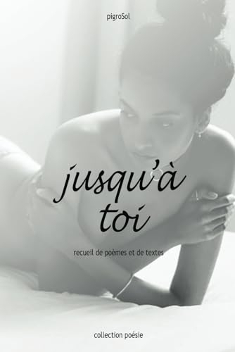 jusqu'à toi: recueil de poèmes et de textes