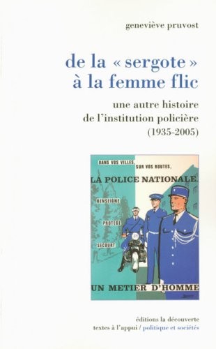 De la sergote à la femme flic. Une autre histoire de l'institution policière (1935-2005)